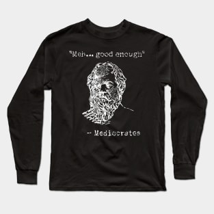 Mediocrates // Meh Good Enough Long Sleeve T-Shirt